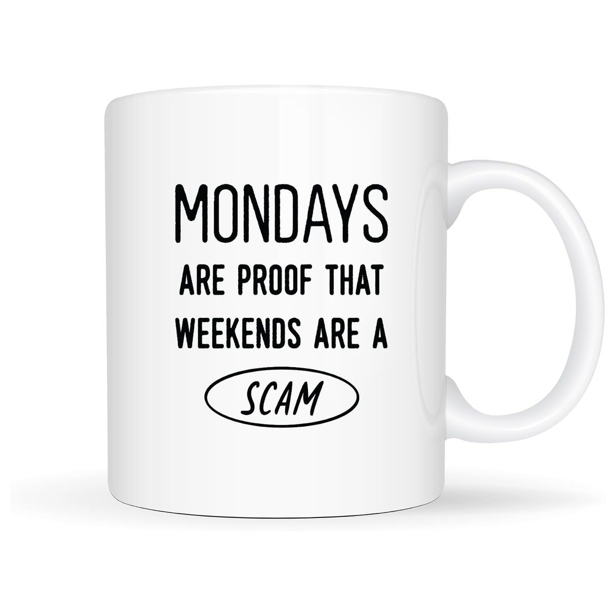 White 11oz ceramic mug with Mondays Are Proof That Weekends Are a Scam quote