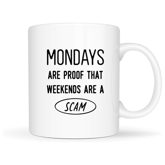 White 11oz ceramic mug with Mondays Are Proof That Weekends Are a Scam quote