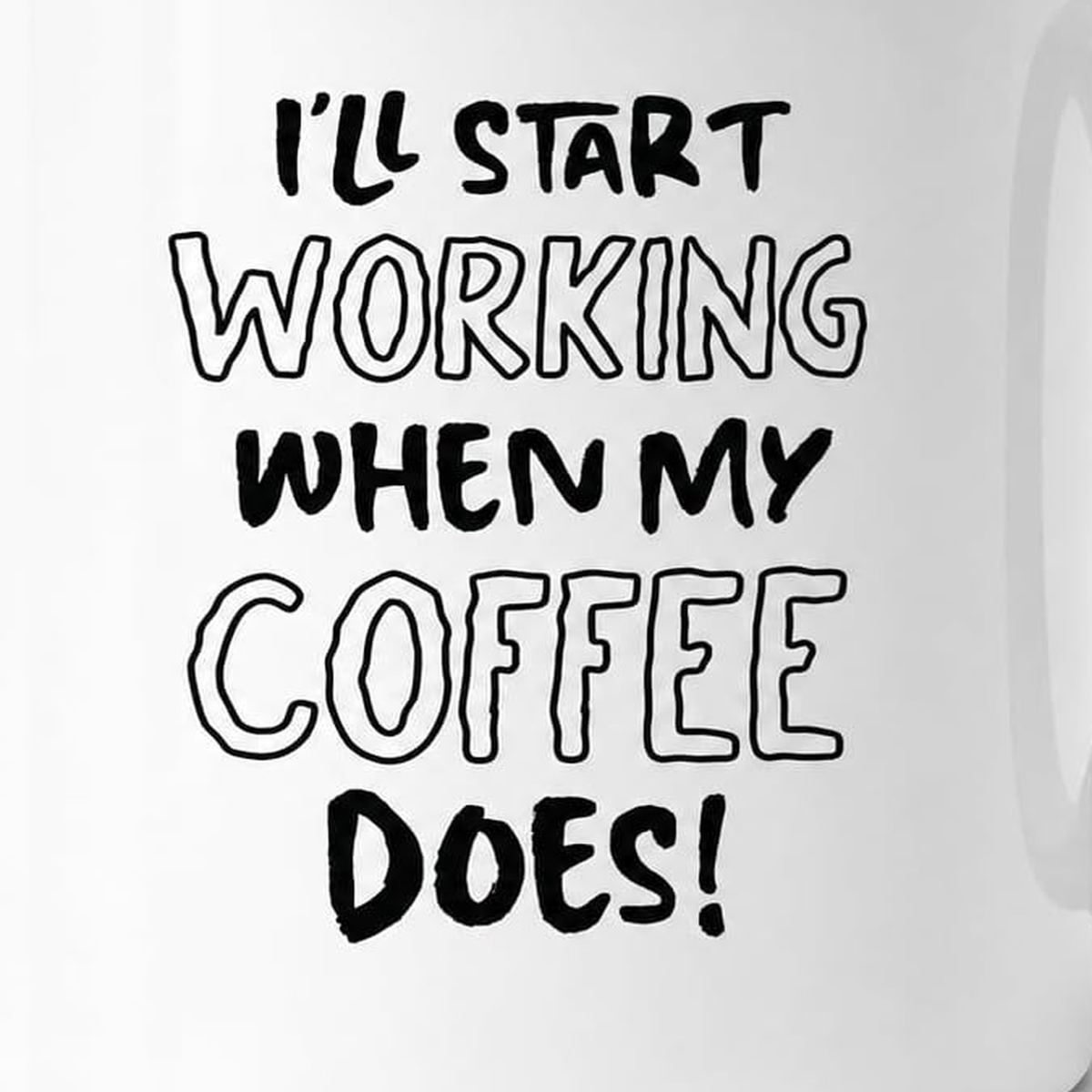 Close-up of I'll Start Working When My Coffee Does mug lettering