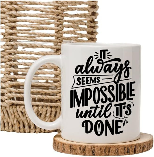Motivational Quote Ceramic Coffee Mug – “It Always Seems Impossible Until It’s Done” – 11oz Durable Cup, Inspirational Gift for Office, Home, Friends & Family – Black or Brown