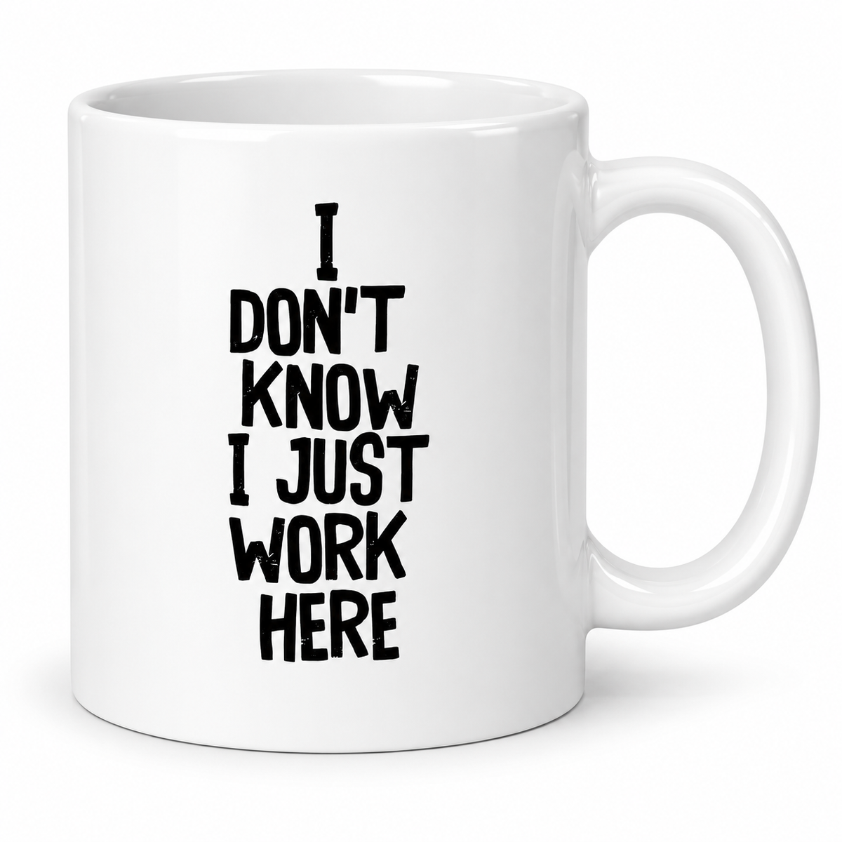 I Don’t Know I Just Work Here 11oz white ceramic office mug